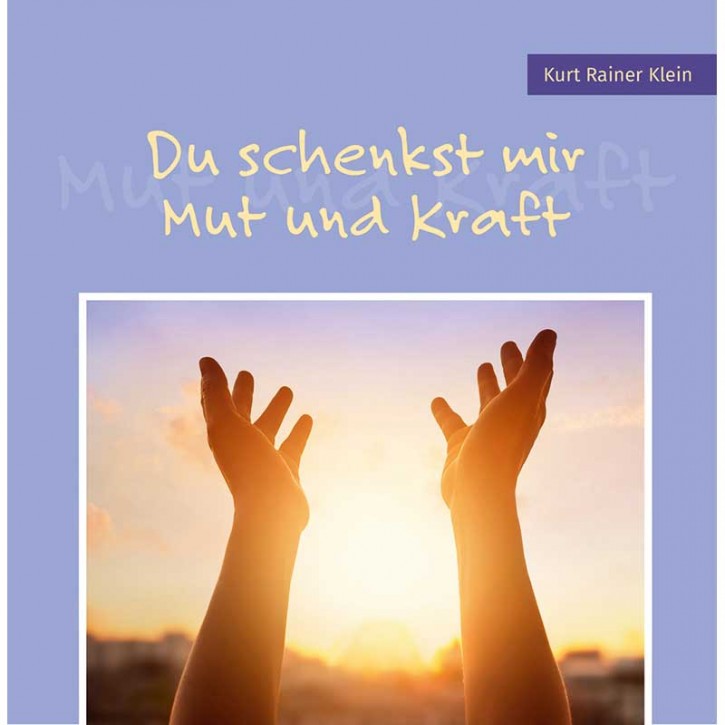 Du schenkst mit Mut und Kraft